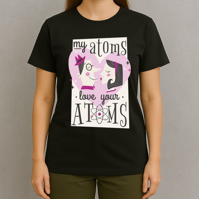 My Atoms Love Your Atoms Science Couple T-Shirt