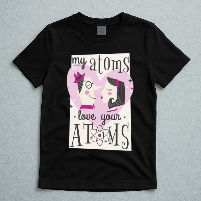 My Atoms Love Your Atoms Science Couple T-Shirt
