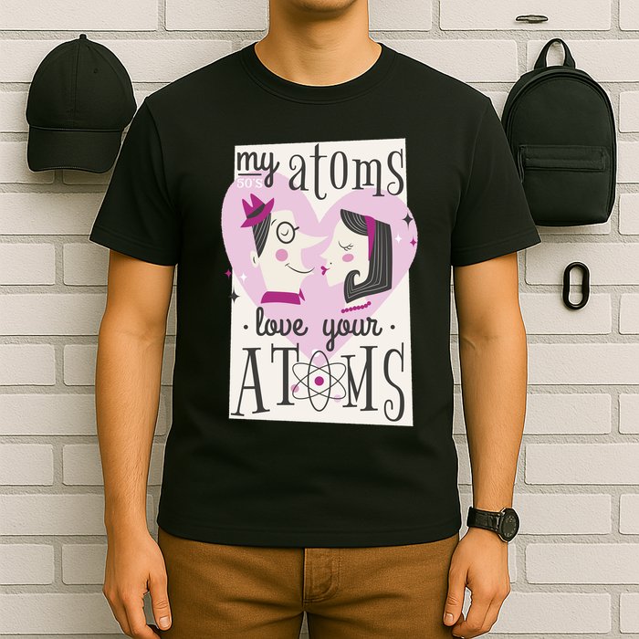 My Atoms Love Your Atoms Science Couple T-Shirt