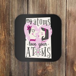 My Atoms Love Your Atoms Science Couple Coaster