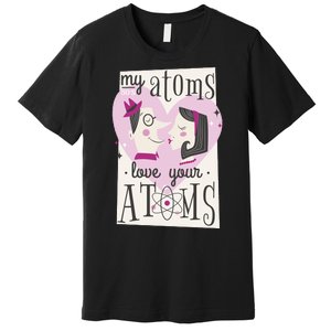 My Atoms Love Your Atoms Science Couple Premium T-Shirt