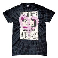 My Atoms Love Your Atoms Science Couple Tie-Dye T-Shirt