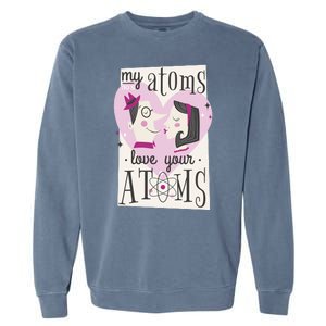 My Atoms Love Your Atoms Science Couple Garment-Dyed Sweatshirt