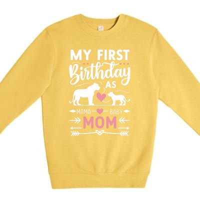 Mom And Lioness And Cub My First Birthday As A Mom Gift Premium Crewneck Sweatshirt