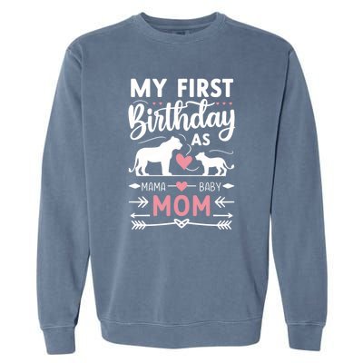 Mom And Lioness And Cub My First Birthday As A Mom Gift Garment-Dyed Sweatshirt