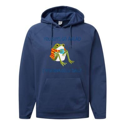 Meme Animal Lover Quote You Guys Go Ahead Funny Frog Drink Performance Fleece Hoodie