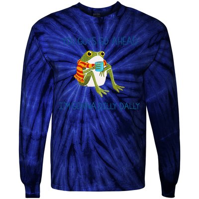 Meme Animal Lover Quote You Guys Go Ahead Funny Frog Drink Tie-Dye Long Sleeve Shirt