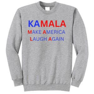 Make America Laugh Again Kamala Harris 2024 Tall Sweatshirt