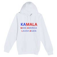 Make America Laugh Again Kamala Harris 2024 Premium Pullover Hoodie