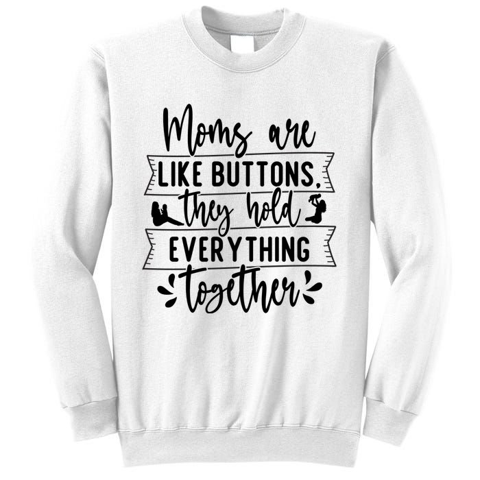 Moms Are Like Buttons, They Hold Everything Together Sweatshirt