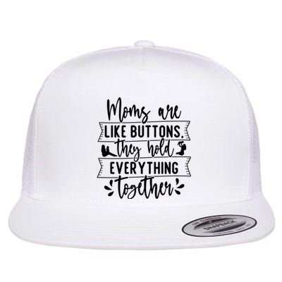 Moms Are Like Buttons, They Hold Everything Together Flat Bill Trucker Hat