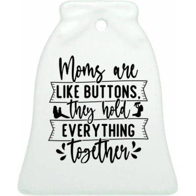 Moms Are Like Buttons, They Hold Everything Together Ceramic Bell Ornament