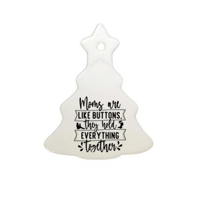 Moms Are Like Buttons, They Hold Everything Together Ceramic Tree Ornament