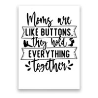 Moms Are Like Buttons, They Hold Everything Together Poster