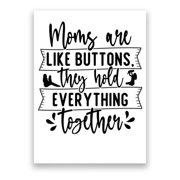 Moms Are Like Buttons, They Hold Everything Together Poster