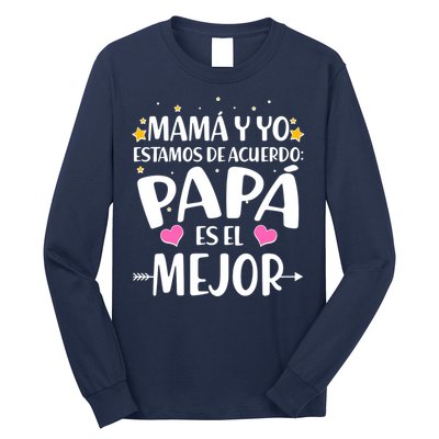 Mamá y Yo Estamos De Acuerdo Papá Es El Mejor Long Sleeve Shirt