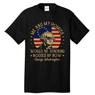 Me And My Homies Would Be Stacking Bodies By Now Vintage Tall T-Shirt