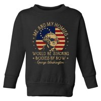 Me And My Homies Would Be Stacking Bodies By Now Vintage Toddler Sweatshirt