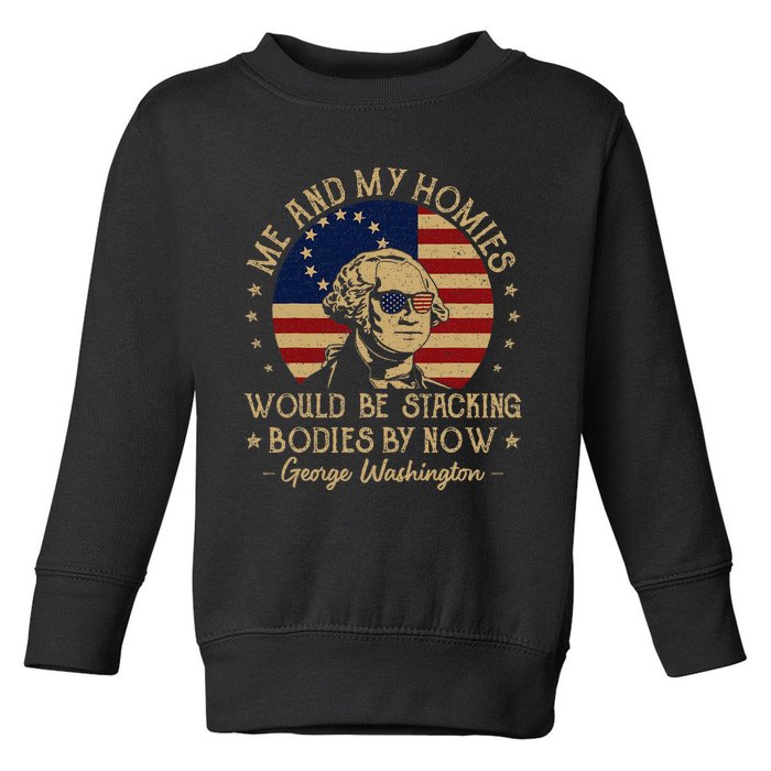 Me And My Homies Would Be Stacking Bodies By Now Vintage Toddler Sweatshirt