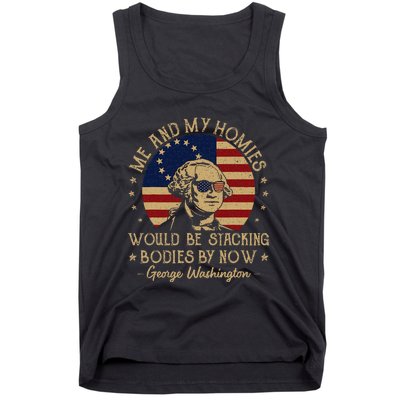 Me And My Homies Would Be Stacking Bodies By Now Vintage Tank Top