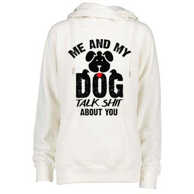 Me And My Dog Talk Shit About You Womens Funnel Neck Pullover Hood