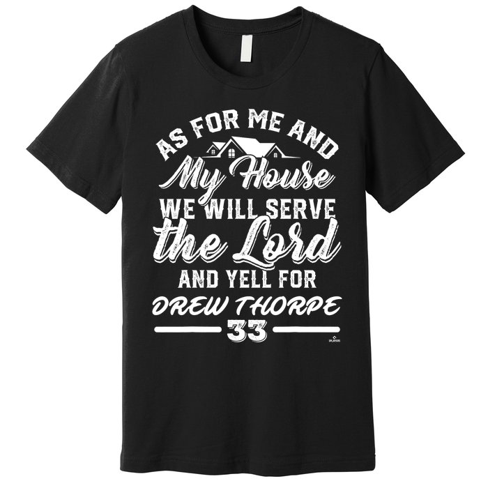 Me And My House Yells For Drew Thorpe Chicago Baseball Premium T-Shirt