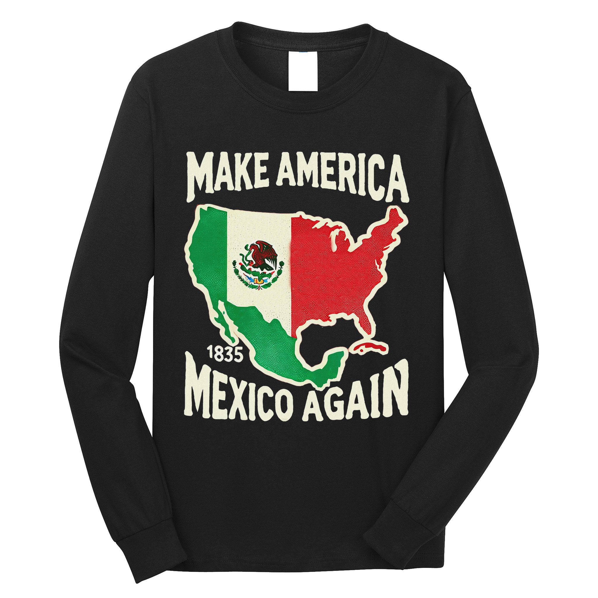 Make America Mexico Again Mexican History Fact 1835 Mexico Long Sleeve Shirt