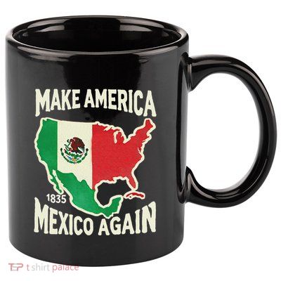 Make America Mexico Again Mexican History Fact 1835 Mexico 11oz C Handle Ceramic Mug