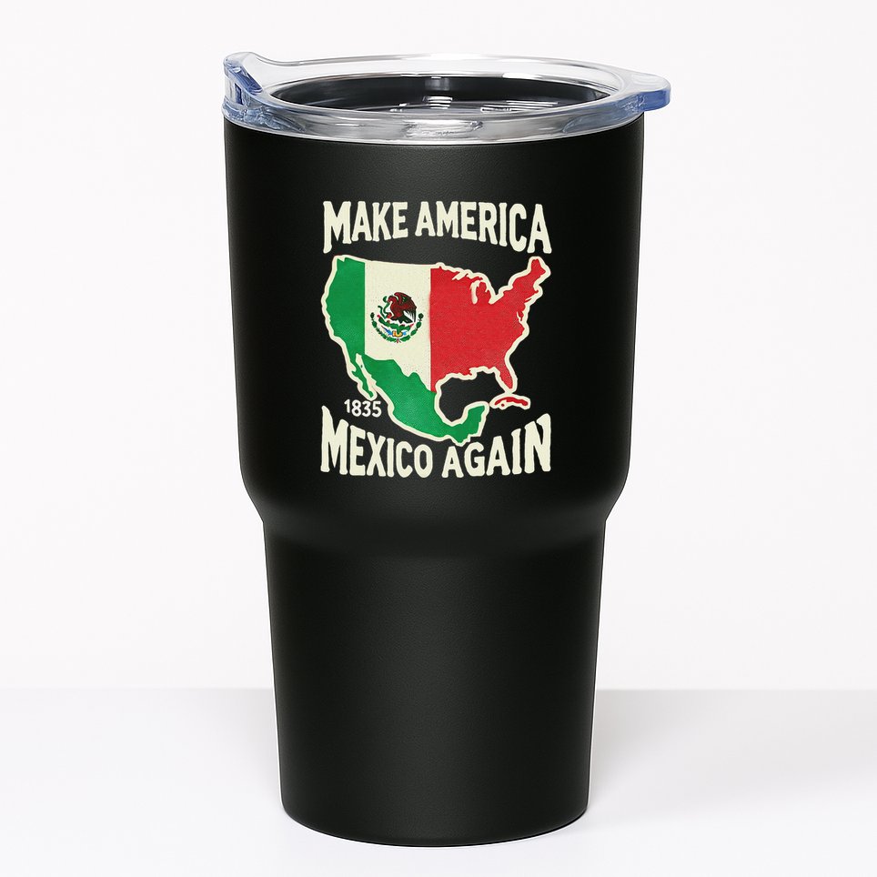 Make America Mexico Again Mexican History Fact 1835 Mexico Tumbler