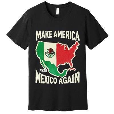 Make America Mexico Again Mexican History Fact 1835 Mexico Premium T-Shirt