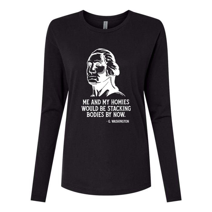 Me And My Homies Would Be Stacking Bodies By Now Womens Cotton Relaxed Long Sleeve T-Shirt