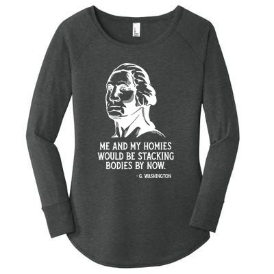 Me And My Homies Would Be Stacking Bodies By Now Women's Perfect Tri Tunic Long Sleeve Shirt