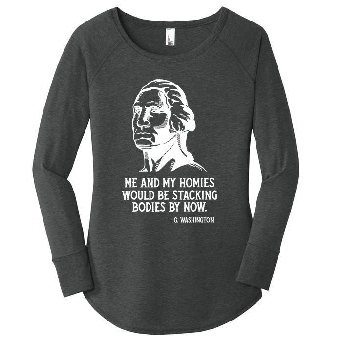 Me And My Homies Would Be Stacking Bodies By Now Women's Perfect Tri Tunic Long Sleeve Shirt