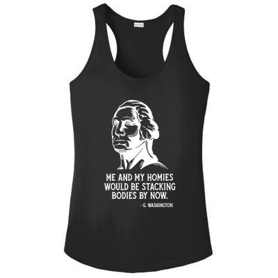 Me And My Homies Would Be Stacking Bodies By Now Ladies PosiCharge Competitor Racerback Tank