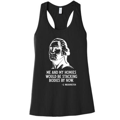 Me And My Homies Would Be Stacking Bodies By Now Women's Racerback Tank