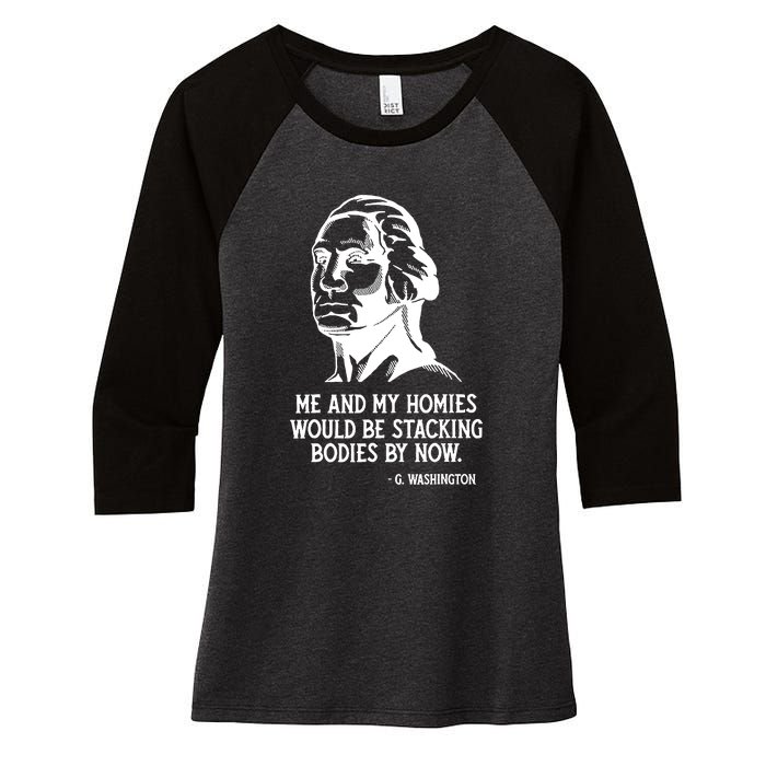 Me And My Homies Would Be Stacking Bodies By Now Women's Tri-Blend 3/4-Sleeve Raglan Shirt