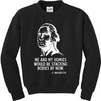 Me And My Homies Would Be Stacking Bodies By Now Kids Sweatshirt