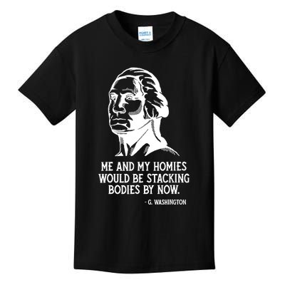 Me And My Homies Would Be Stacking Bodies By Now Kids T-Shirt