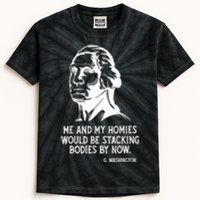 Me And My Homies Would Be Stacking Bodies By Now Kids Tie-Dye T-Shirt