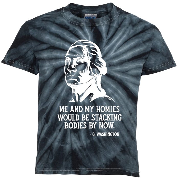 Me And My Homies Would Be Stacking Bodies By Now Kids Tie-Dye T-Shirt