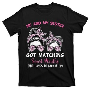 Me And My Sister Got Matching Smart Mouths Funny Sisters T-Shirt