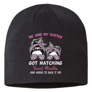 Me And My Sister Got Matching Smart Mouths Funny Sisters Sustainable Beanie