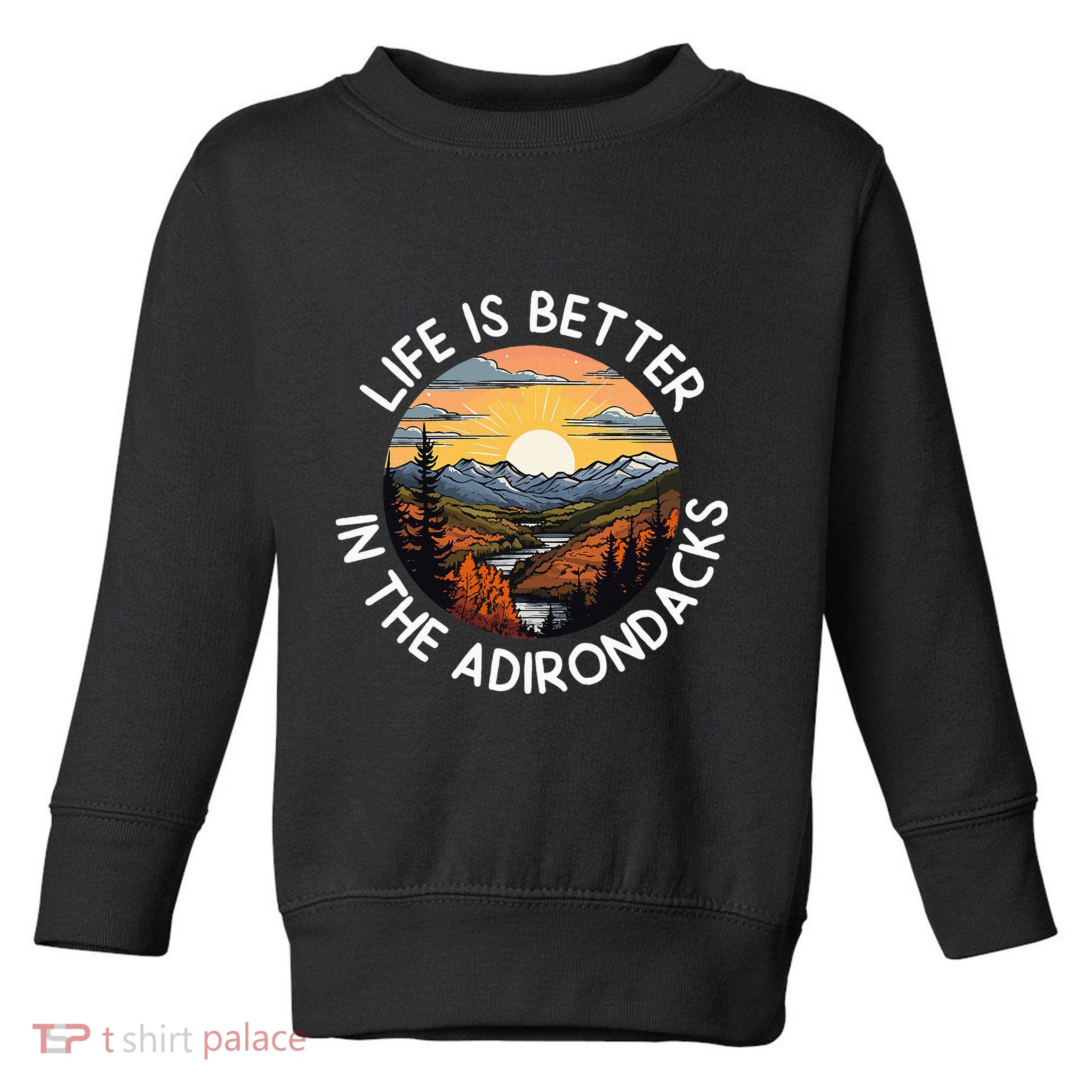 Moose Adirondack Mountains Life Is Better In The Adirondacks Toddler Sweatshirt