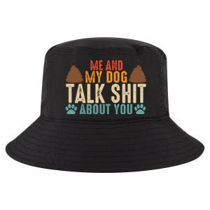 Me And My Dog Talk Shit About You Funny Dog Sarcastic Dog Cool Comfort Performance Bucket Hat