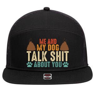 Me And My Dog Talk Shit About You Funny Dog Sarcastic Dog 7 Panel Mesh Trucker Snapback Hat