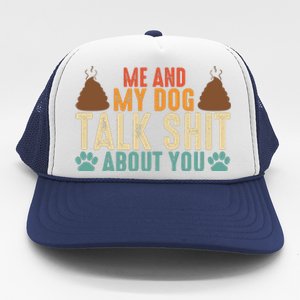 Me And My Dog Talk Shit About You Funny Dog Sarcastic Dog Trucker Hat