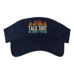 Me And My Dog Talk Shit About You Funny Dog Sarcastic Dog Valucap Bio-Washed Visor