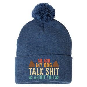 Me And My Dog Talk Shit About You Funny Dog Sarcastic Dog Pom Pom 12in Knit Beanie