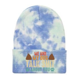 Me And My Dog Talk Shit About You Funny Dog Sarcastic Dog Tie Dye 12in Knit Beanie