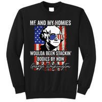 Me And My Homies Would Be Stacking Bodies By Now Sweatshirt